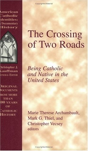 The Crossing of Two Roads: Being Catholic and Native in the United States (American Catholic Identities)