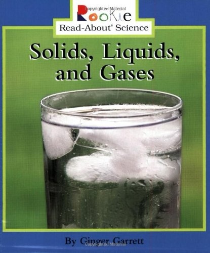 Solids, Liquids, and Gases (Rookie Read-About Science: Physical Science: Previous Editions)