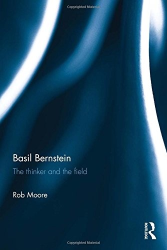 Basil Bernstein: The thinker and the field