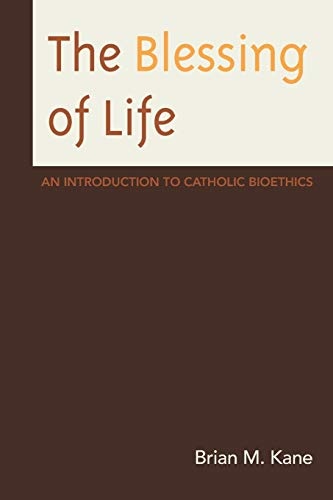 The Blessing of Life: An Introduction to Catholic Bioethics