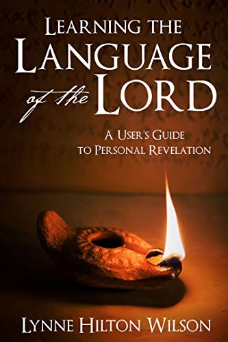 Learning the Language of the Lord: A User's Guide to Personal Revelation