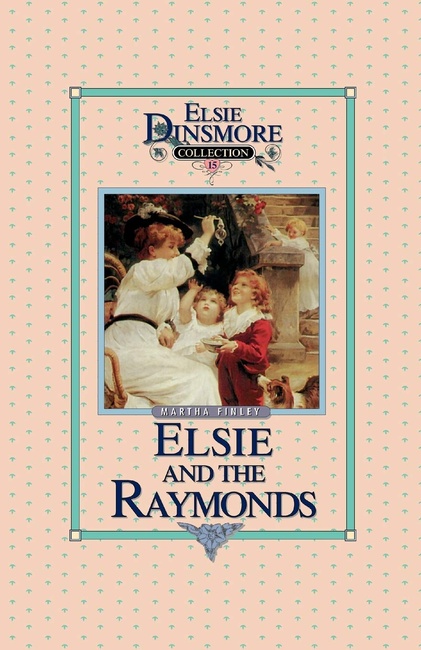 Elsie and the Raymonds - Collector's Edition, Book 15 of 28 Book Series, Martha Finley, Paperback