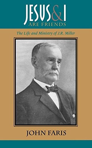 Jesus and I Are Friends: The Life and Ministry of J.R. Miller