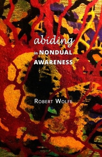 Abiding in Nondual Awareness: exploring the further implications of living nonduality