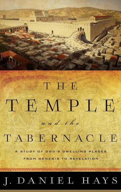The Temple and the Tabernacle: A Study of God’s Dwelling Places from Genesis to Revelation