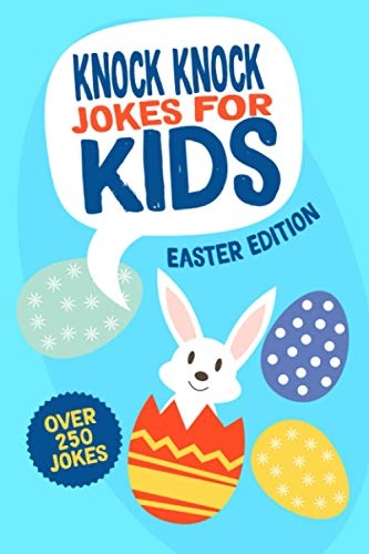 Easter Knock Knock Joke Book for Kids: Easter Basket Stuffers for Kids and Tweens. Easter Gifts for Girls and Boys Age 6 -12 Years Old (Easter Joke Book Series)