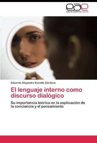 El lenguaje interno como discurso dialÃ³gico: Su importancia teÃ³rica en la explicaciÃ³n de la conciencia y el pensamiento (Spanish Edition)