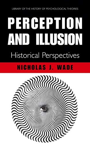 Perception and Illusion: Historical Perspectives (Library of the History of Psychological Theories)