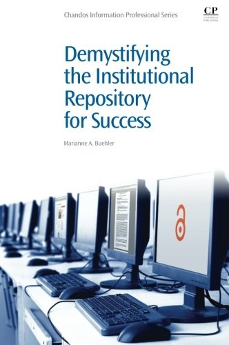 Demystifying the Institutional Repository for Success (Chandos Information Professional Series)