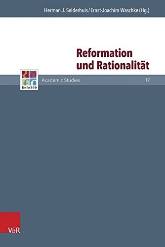 Reformation und RationalitÃ¤t (Refo500 Academic Studies) (German Edition)
