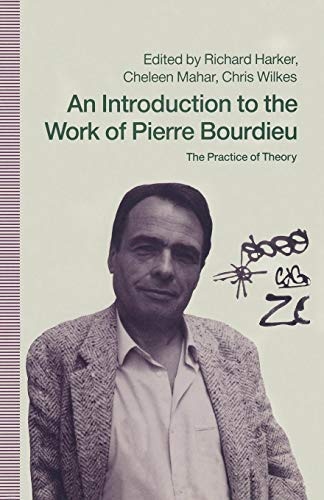 An Introduction to the Work of Pierre Bourdieu: The Practice of Theory