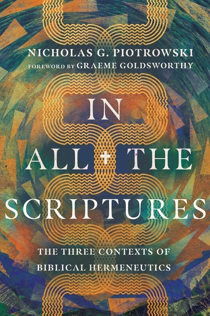 In All the Scriptures: The Three Contexts of Biblical Hermeneutics