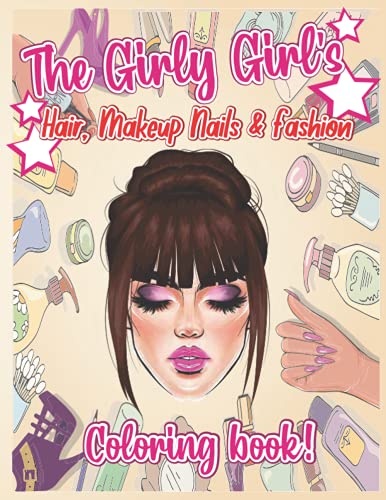 The Girly Girl's Coloring Book: Hair, Makeup, Nails & Fashion