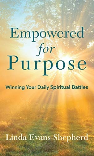 Empowered for Purpose: Winning Your Daily Spiritual Battles