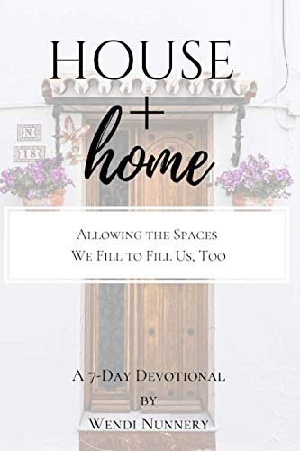 House & Home: Allowing the Spaces We Fill to Fill Us, Too