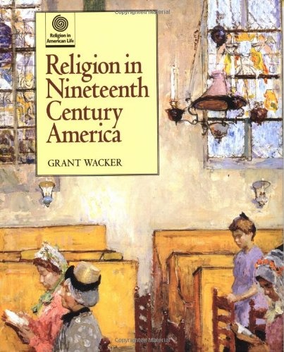 Religion in Nineteenth Century America (Religion in American Life)