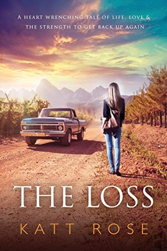 The Loss: A Heart Wrenching Tale of Life, Love & The Strength to get up Again