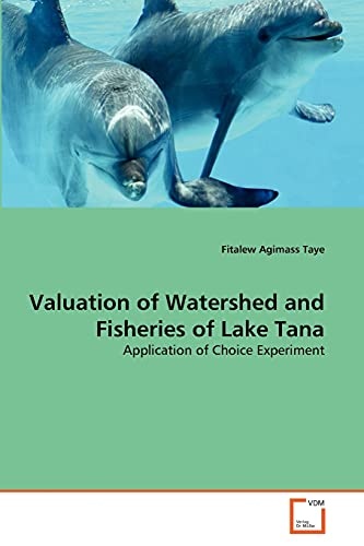 Valuation of Watershed and Fisheries of Lake Tana: Application of Choice Experiment
