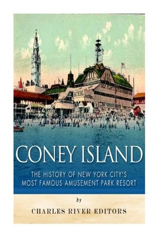 Coney Island: The History of New York City’s Most Famous Amusement Park Resort