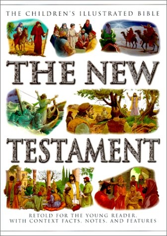 The New Testament: Retold for the Young Reader with Context Facts, Notes and Features (The Children's Illustrated Bible)