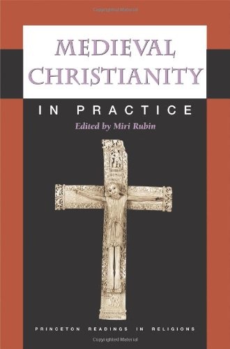 Medieval Christianity in Practice (Princeton Readings in Religions)