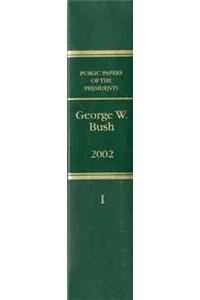 Public Papers of the Presidents of the United States George W. Bush 2002
