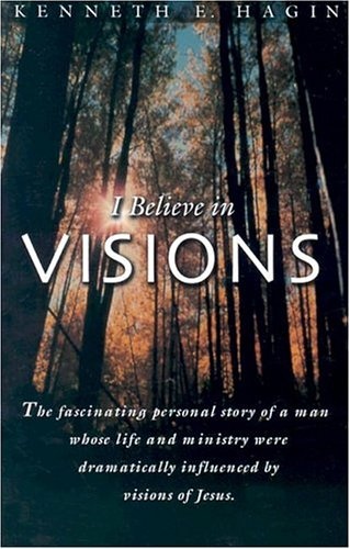 I Believe in Visions: The Fascinating Personal Story of a Man Whose Life and Ministry Have Been Dramatically Influenced by Visions of Jesus (Faith Library Publications)