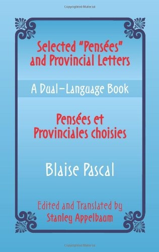 Selected "Pensees" and Provincial Letters/Pensees et Provinciales choisies: A Dual-Language Book (Dover Dual Language French) (Vol i)