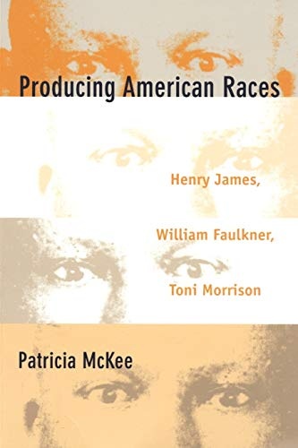 Producing American Races: Henry James, William Faulkner, Toni Morrison (New Americanists)