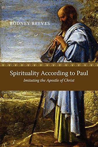 Spirituality According to Paul: Imitating the Apostle of Christ