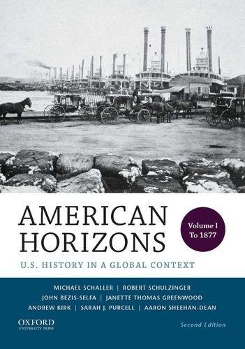 American Horizons: U.S. History in a Global Context, Volume I: To 1877