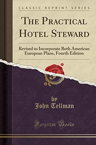 The Practical Hotel Steward: Revised to Incorporate Both American European Plans, Fourth Edition (Classic Reprint)