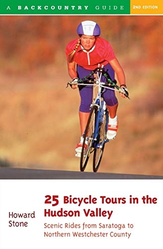 25 Bicycle Tours in the Hudson Valley: Scenic Rides from Saratoga to Northern Westchester County, 2nd Edition