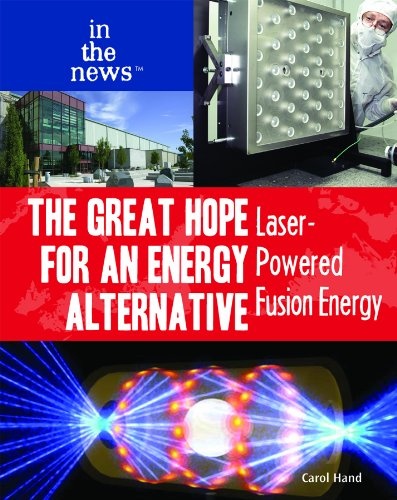The Great Hope for an Energy Alternative: Laser-Powered Fusion Energy (In the News (Library))
