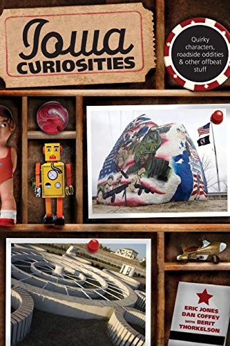 Iowa Curiosities: Quirky Characters, Roadside Oddities & Other Offbeat Stuff (Curiosities Series)