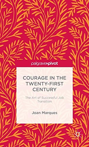 Courage in the Twenty-First Century: The Art of Successful Job Transition (Palgrave Pivot)