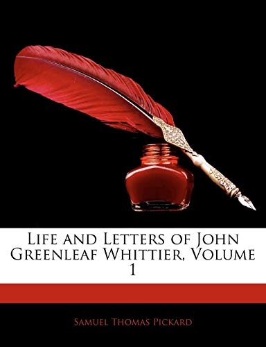 Life and Letters of John Greenleaf Whittier, Volume 1