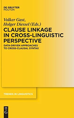 Clause Linkage in Cross-Linguistic Perspective Data-Driven Approaches to Cross-Clausal Syntax TILSM 249 (Trends in Linguistics. Studies and Monographs [Tilsm])