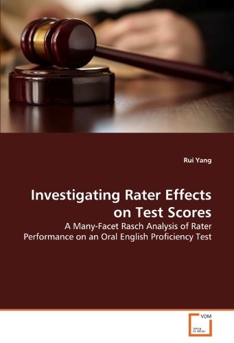 Investigating Rater Effects on Test Scores: A Many-Facet Rasch Analysis of Rater Performance on an Oral English Proficiency Test