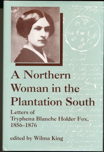 A Northern Woman in the Plantation South: Letters of Tryphena Blanche Holder Fox 1856-1876 (WOMEN'S DIARIES AND LETTERS OF THE SOUTH)