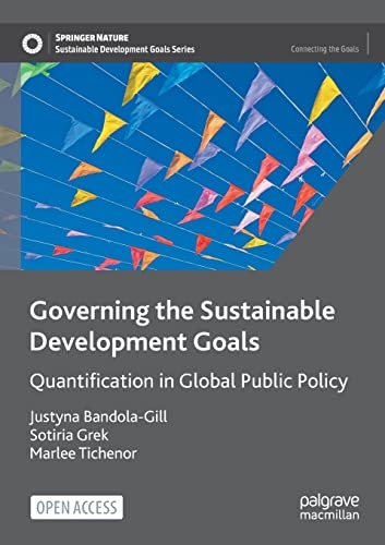 Governing the Sustainable Development Goals: Quantification in Global Public Policy (Sustainable Development Goals Series)