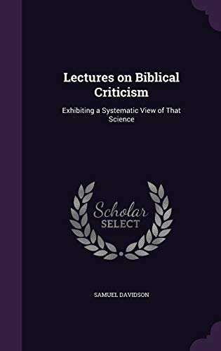 Lectures on Biblical Criticism: Exhibiting a Systematic View of That Science