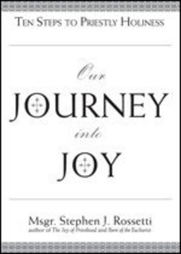Our Journey Into Joy: Ten Steps to Priestly Holiness