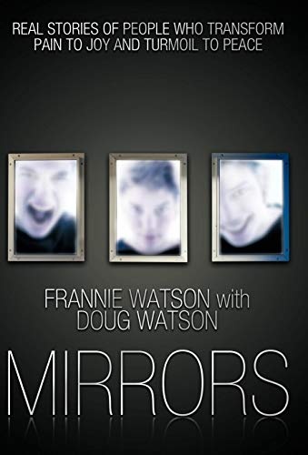 Mirrors: Real Stories of People Who Transform Pain to Joy and Turmoil to Peace