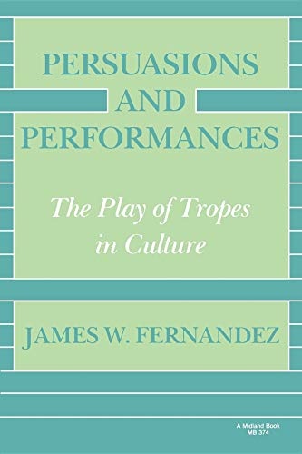 Persuasions and Performances: The Play of Tropes in Culture (A Midland Book)