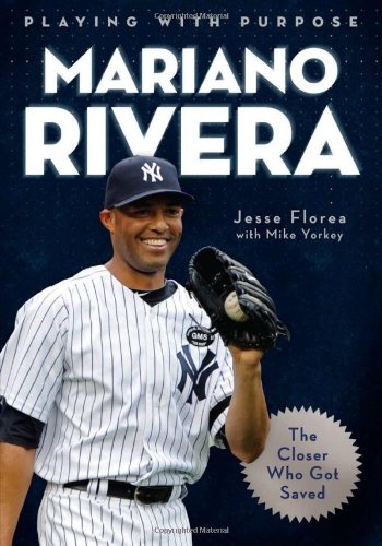 Playing with Purpose: Mariano Rivera: The Closer Who Got Saved