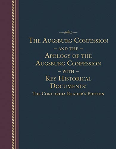 The Augsburg Confession and the Apology of the Augsburg Confession with Key Historical Documents: The Concordia Reader's Edition