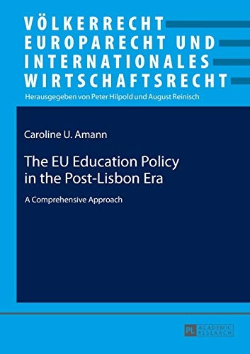 The EU Education Policy in the Post-Lisbon Era: A Comprehensive Approach (VÃ¶lkerrecht, Europarecht und Internationales Wirtschaftsrecht)