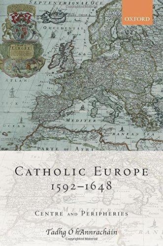 Catholic Europe, 1592-1648: Centre and Peripheries