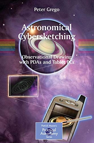 Astronomical Cybersketching: Observational Drawing with PDAs and Tablet PCs (The Patrick Moore Practical Astronomy Series)